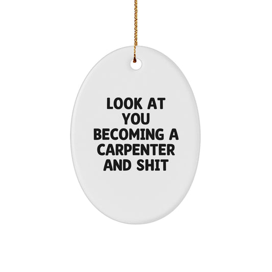 Christmas Unique Gifts for Carpenter - Oval Ornament with Funny Quote - 'Look At You Becoming A Carpenter And Shit' - Gifts from Family - Image 1