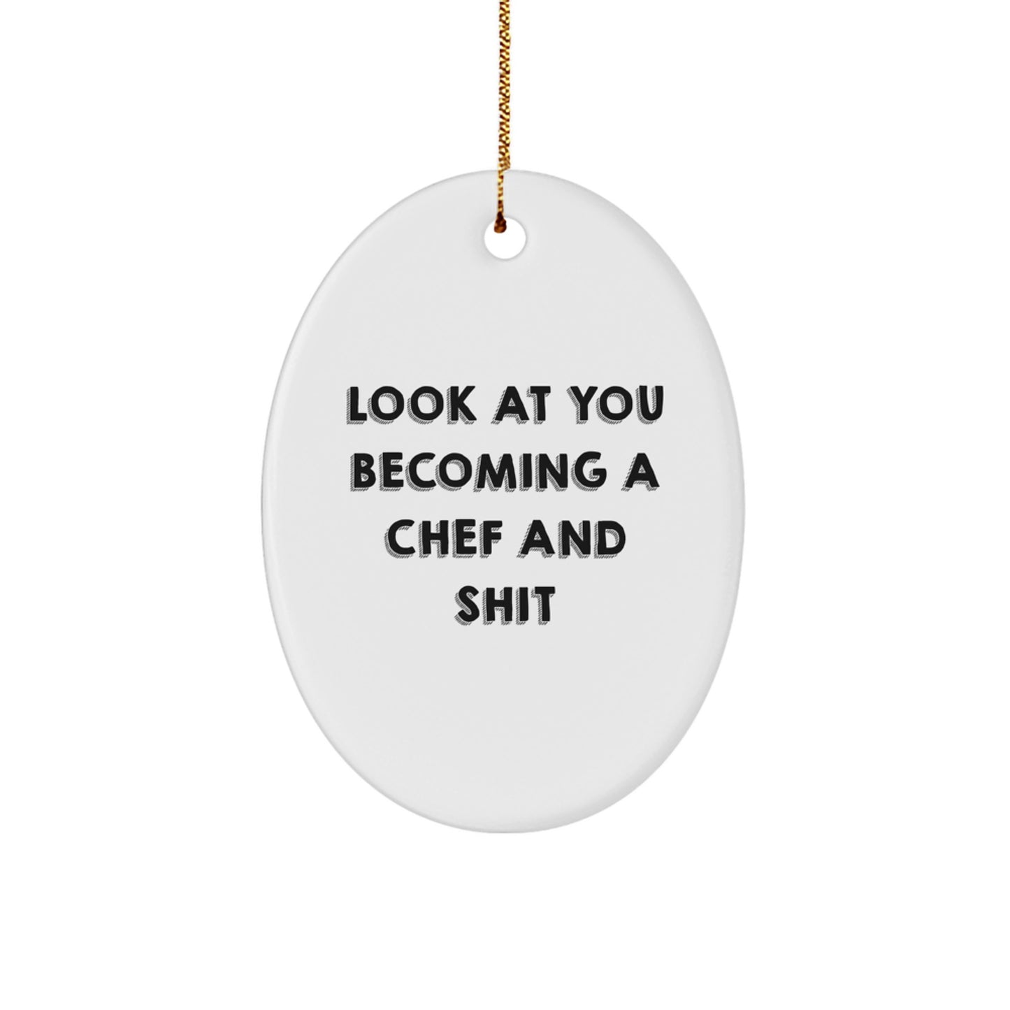 Funny Chef Oval Ornament Gifts from Friends for Christmas - 'Look At You Becoming A Chef And Shit' Oval Ornament - Image 1