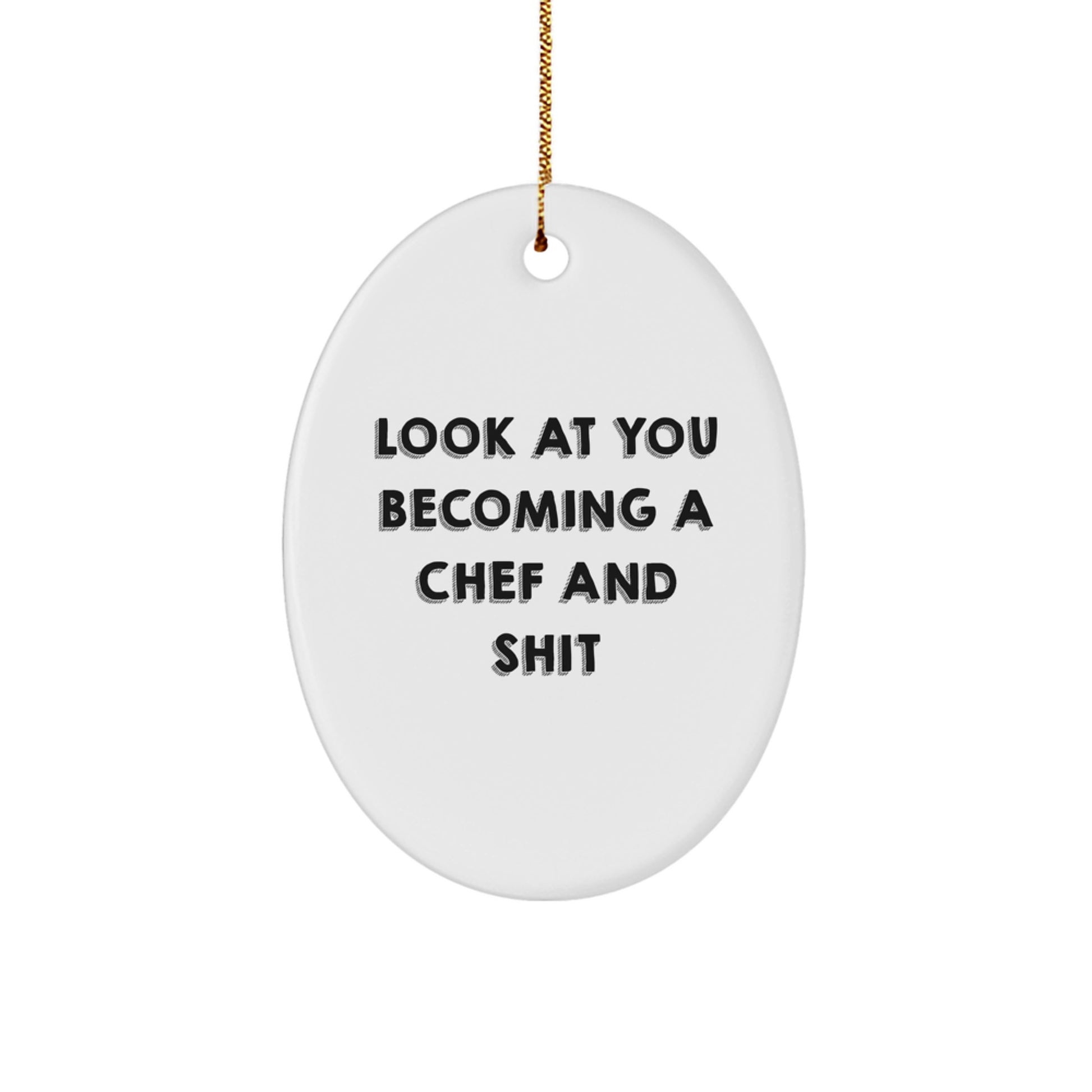 Funny Chef Oval Ornament Gifts from Friends for Christmas - 'Look At You Becoming A Chef And Shit' Oval Ornament - Image 1