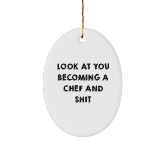 Funny Chef Oval Ornament Gifts from Friends for Christmas - 'Look At You Becoming A Chef And Shit' Oval Ornament - Image 1