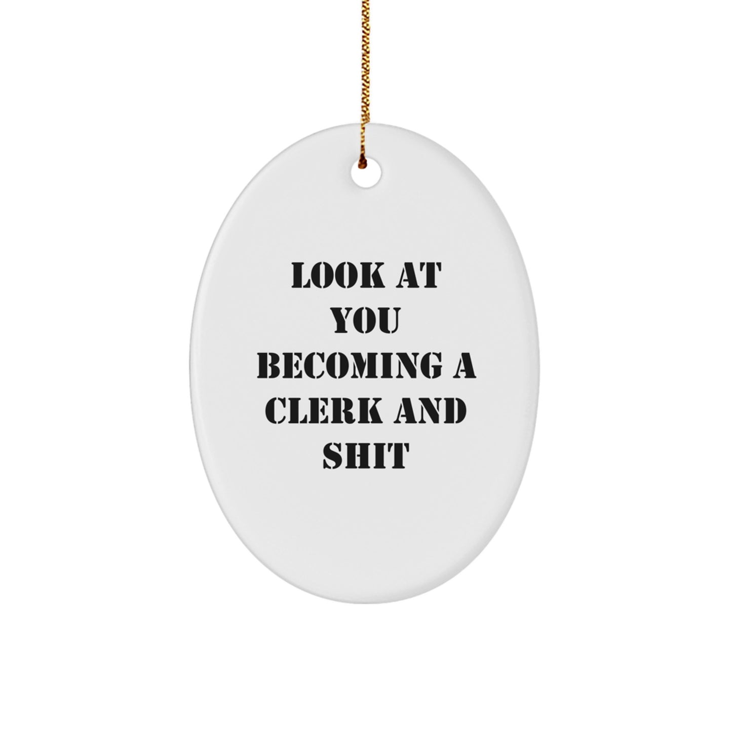 Funny Clerk Oval Ornament Gifts from Men to Friends - Look At You Becoming A Clerk And Shit Unique Christmas Unique Gifts for Clerk - Image 1
