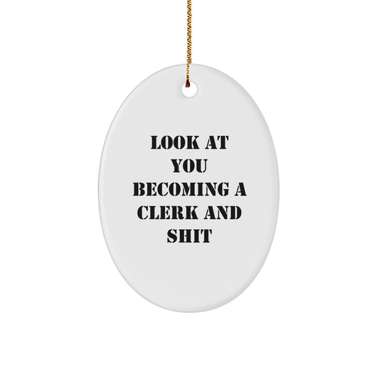 Funny Clerk Oval Ornament Gifts from Men to Friends - Look At You Becoming A Clerk And Shit Unique Christmas Unique Gifts for Clerk - Image 1