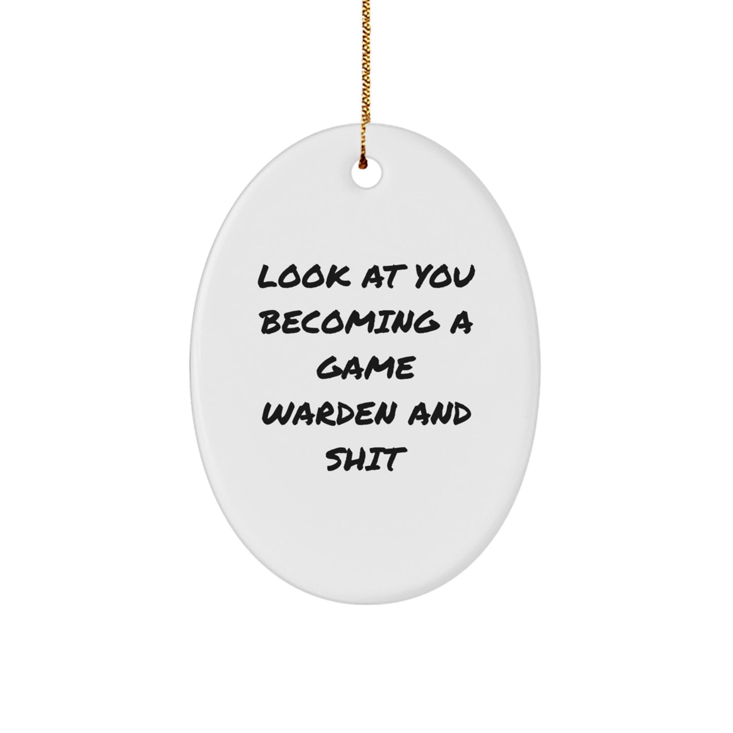 Funny Game Warden Oval Ornament Gifts from Friends for Men, Unique Christmas Decorations, Oval Ornament Quote 'Look At You Becoming A Game Warden And Shit' - Image 1