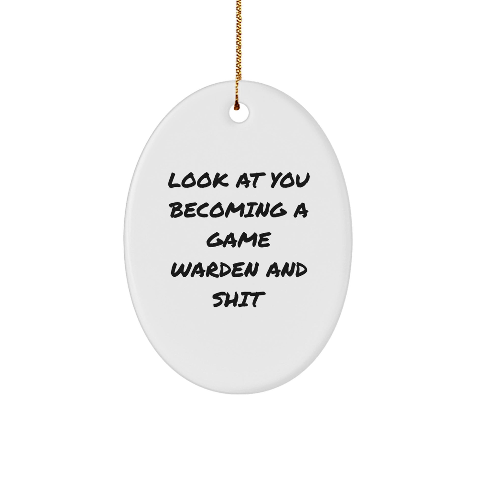 Funny Game Warden Oval Ornament Gifts from Friends for Men, Unique Christmas Decorations, Oval Ornament Quote 'Look At You Becoming A Game Warden And Shit' - Image 1