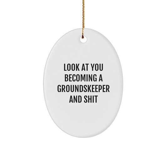 Funny groundskeeper Oval Ornament Gifts for Men from Friends and Family - Look At You Becoming A groundskeeper And Shit - Image 1