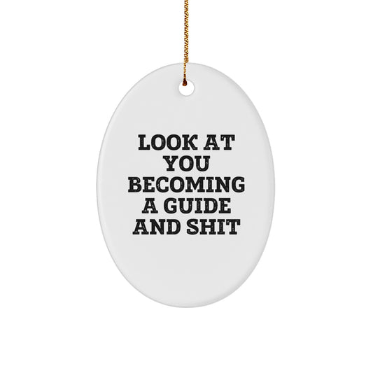 Look at You Becoming a Guide and Shit! Funny Guide Gifts from Friends to Guide - Oval Ornament for Christmas Unique Gifts - Image 1