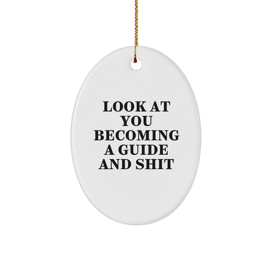 Funny Oval Ornament, 'Look At You Becoming A Guide And Shit', Christmas Unique Gifts from Friends or Family for Guide or Men - Image 1
