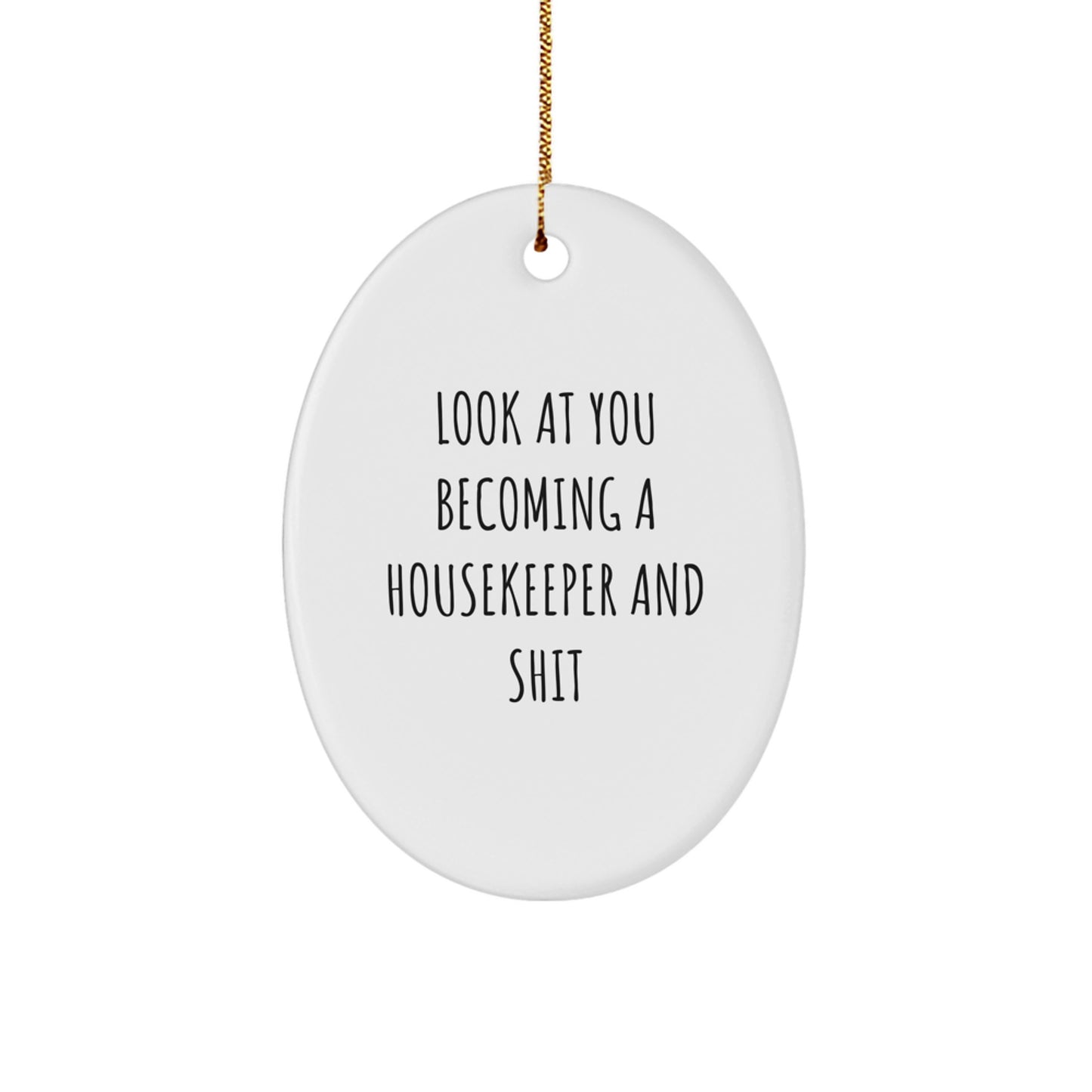 Funny Housekeeper Gifts, Oval Ornament, Christmas Unique Presents, 'Look At You Becoming A Housekeeper And Shit', from Friends to Family, for Housekeeper - Image 1