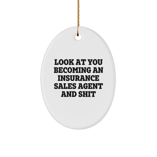 Funny Insurance Sales Agent Gifts from Friends, Oval Ornament for Insurance Sales Agent, Look At You Becoming An Insurance Sales Agent And Shit - Image 1