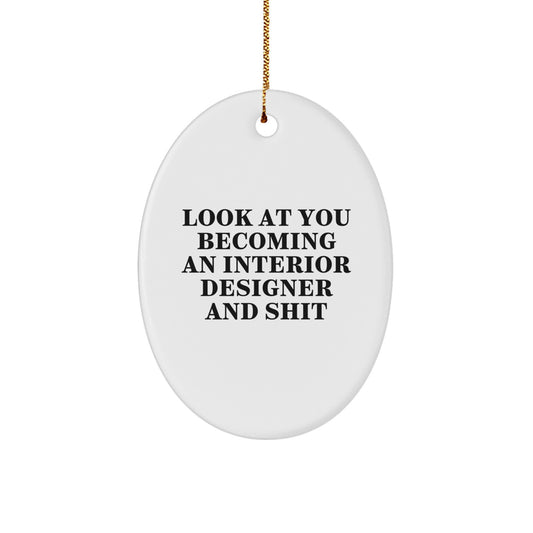 Funny Gifts from Interior Designer, Christmas Unique Gifts for Interior Designer Friends, Oval Ornament with Inspirational Quote 'Look At You Becoming An Interior Designer And Shit' - Image 1