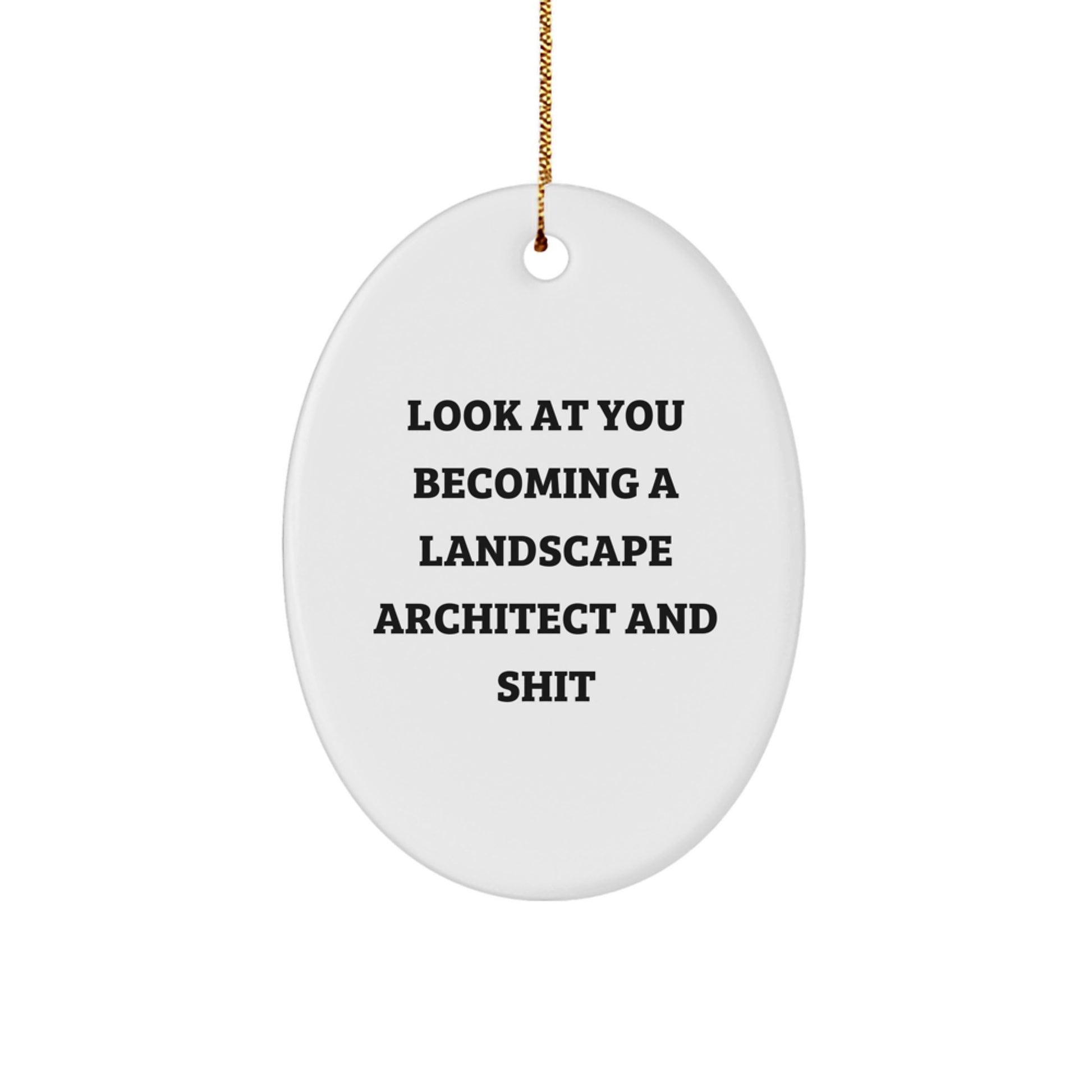 Funny Christmas Unique Gifts from Friends to Landscape Architects, Oval Ornament with Look At You Becoming A Landscape Architect And Shit, Unique Gifts for Landscape Architects - Image 1
