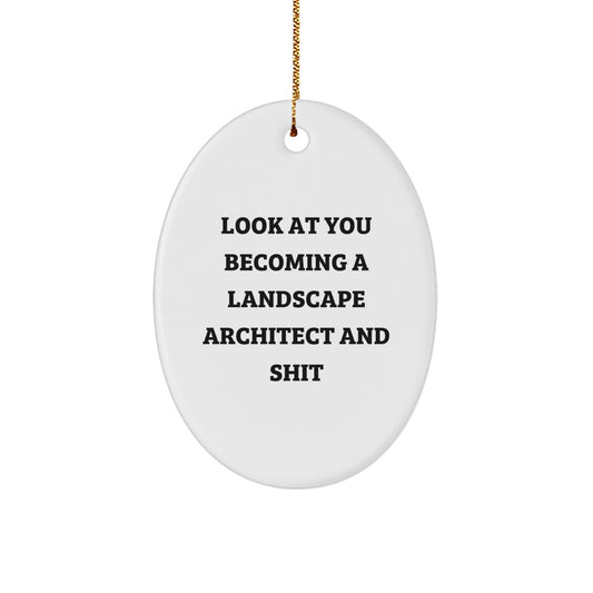 Funny Christmas Unique Gifts from Friends to Landscape Architects, Oval Ornament with Look At You Becoming A Landscape Architect And Shit, Unique Gifts for Landscape Architects - Image 1