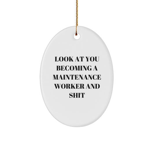 Funny Maintenance Worker Oval Ornament Gifts for Men - Gifts from Family - Look At You Becoming A Maintenance Worker And Shit - Christmas Unique Gifts - Image 1