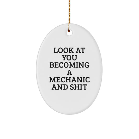 Funny Mechanic Gifts for Him, Unique Oval Ornament with Look At You Becoming A Mechanic And Shit Quote, Christmas Memorable Presents from Friends - Image 1