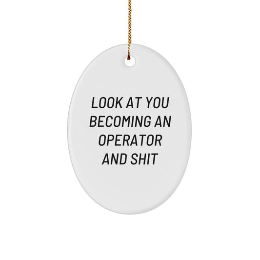 Funny Operator Gifts for Friends and Family, Christmas Unique Oval Ornaments with 'Look At You Becoming An Operator And Shit' Quote - Image 1
