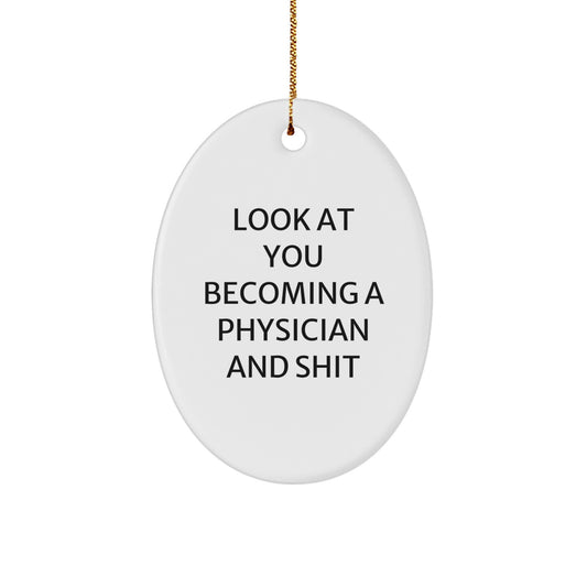 Funny Physician Gifts, Christmas Unique Oval Ornaments with Inspirational Quote 'Look At You Becoming A Physician And Shit', Gifts for Men, Women, or Coworkers from Friends, Family - Image 1