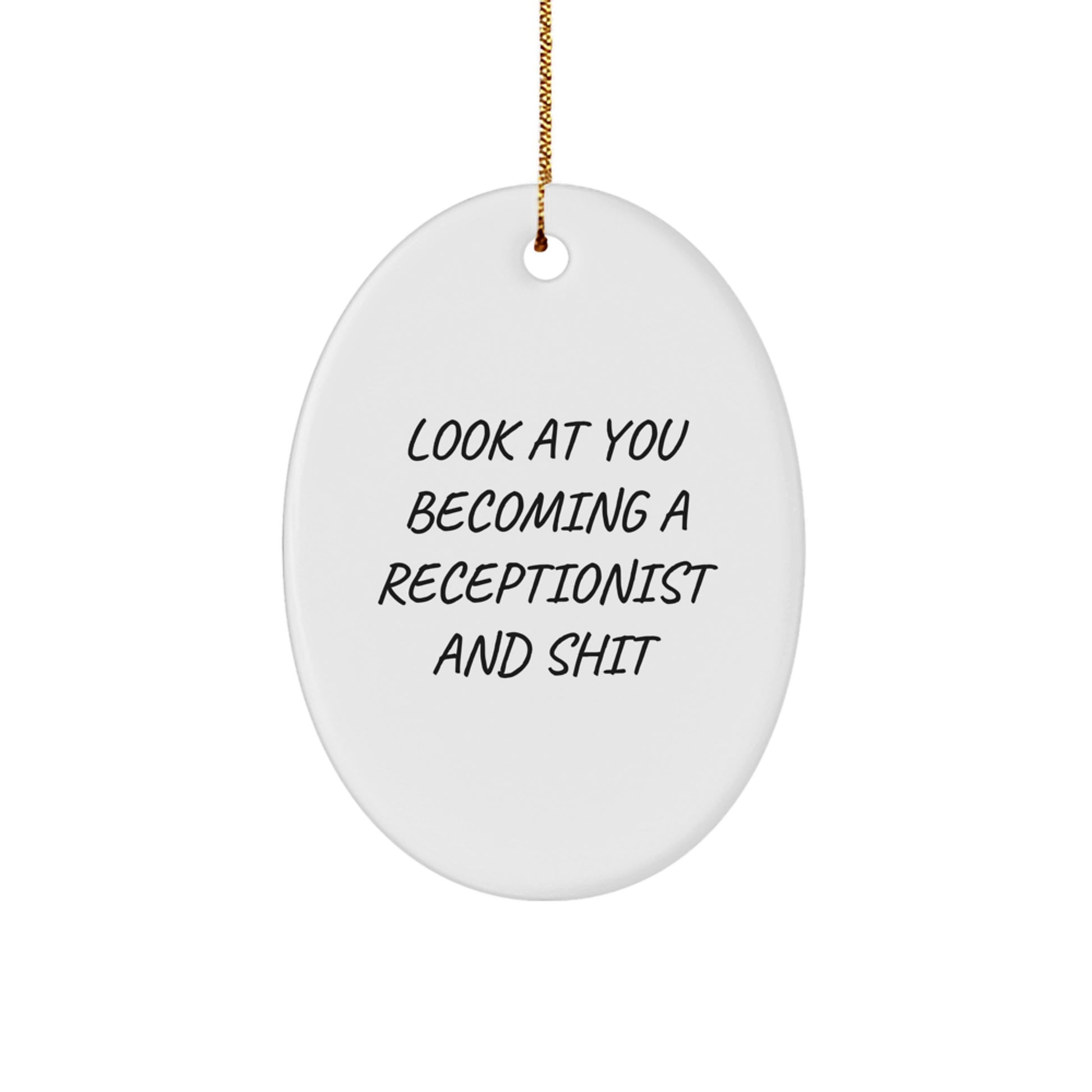 Funny Receptionist Gifts for Men from Coworkers - Oval Ornament - Look At You Becoming A Receptionist And Shit - Christmas Unique - Image 1