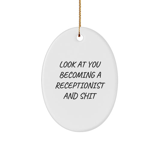 Funny Receptionist Gifts for Men from Coworkers - Oval Ornament - Look At You Becoming A Receptionist And Shit - Christmas Unique - Image 1