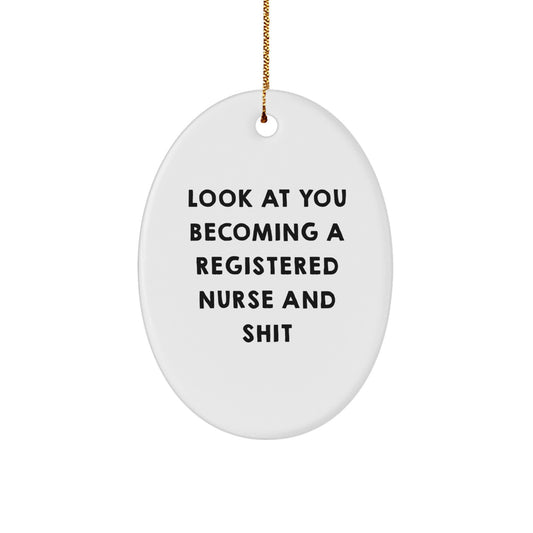 Funny Registered Nurse Gifts, Oval Ornament for Registered Nurse, Christmas Unique Gifts from Friends to Family - 'Look At You Becoming A Registered Nurse And Shit' - Image 1