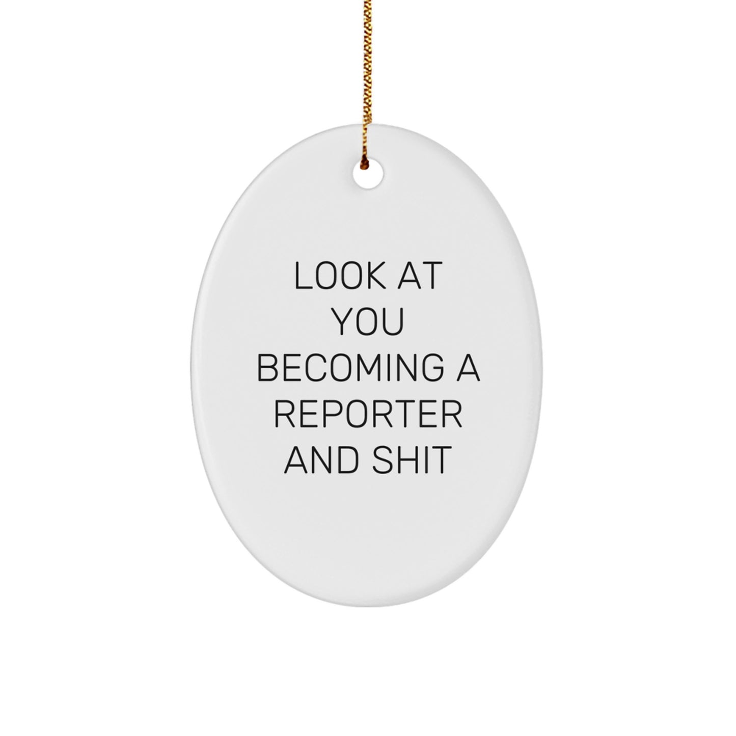 Funny Reporter Gifts for Him, Oval Ornament with 'Look At You Becoming A Reporter And Shit' Quote, Unique Christmas Memorable Present for Men from Friends - Image 1