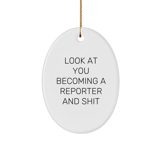Funny Reporter Gifts for Him, Oval Ornament with 'Look At You Becoming A Reporter And Shit' Quote, Unique Christmas Memorable Present for Men from Friends - Image 1