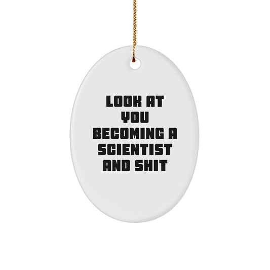 Funny Gifts from Friends for Scientist Christmas Unique Oval Ornament Look At You Becoming A Scientist And Shit - Image 1