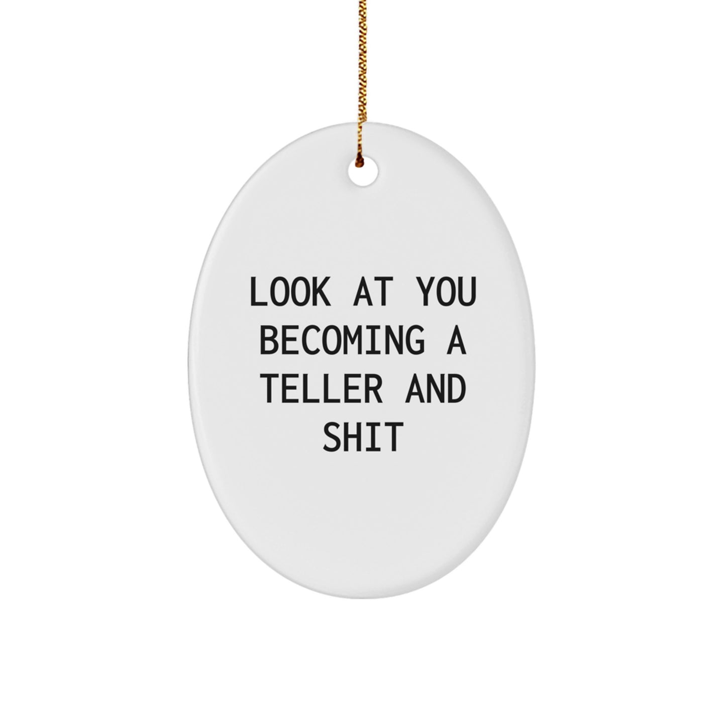 Funny Teller Gifts for Men - Oval Ornament 'Look At You Becoming A Teller And Shit', Gifts from Family to Friends - Image 1
