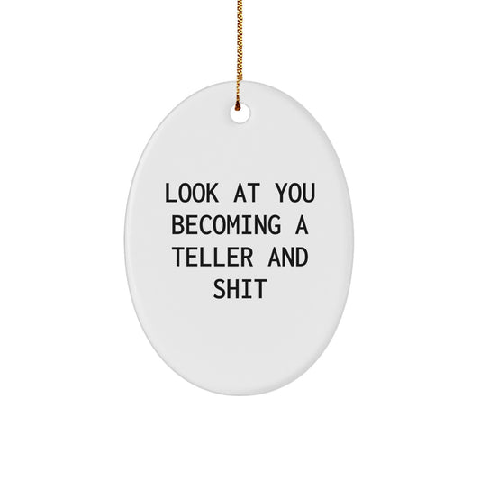 Funny Teller Gifts for Men - Oval Ornament 'Look At You Becoming A Teller And Shit', Gifts from Family to Friends - Image 1