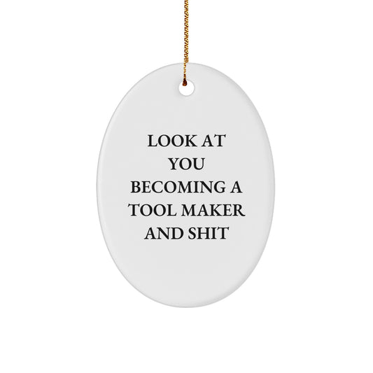 Funny Tool Maker Gifts - Oval Ornament for Men, Women, Friends, Coworkers, Family - Look At You Becoming A Tool Maker And Shit, Christmas Unique Gifts from Friends, Family, Coworkers - Image 1