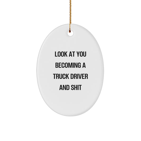 Funny Truck Driver Gifts for Men, Look At You Becoming A Truck Driver And Shit, Oval Ornament for Christmas Unique Gifts from Friends - Image 1