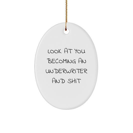 Funny Gifts from Friends to Underwriters - Oval Ornament for Christmas Unique Gifts - 'Look At You Becoming An Underwriter And Shit' Humor - Image 1