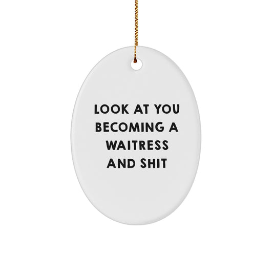 Funny Waitress Gifts for Waitress, Oval Ornament Decorations, Gifts from Men, Women, Friends to Waitress, Look At You Becoming A 'Waitress' And Shit - Image 1