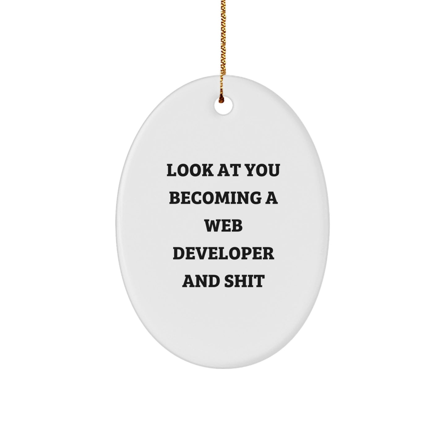 Funny 'Look At You Becoming A Web Developer And Shit' Oval Ornament Gifts for Web Developers from Friends, Coworkers, or Family on Christmas - Image 1