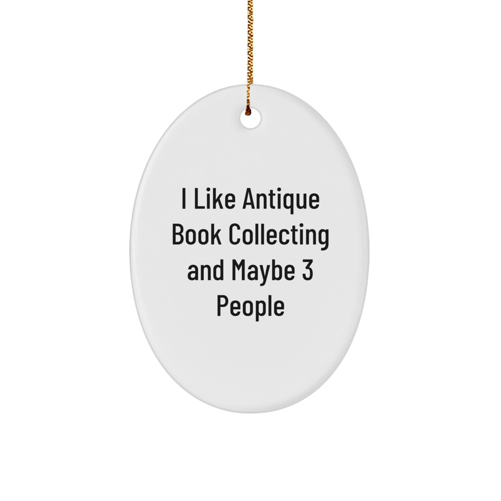 Unique Gift for Antique Book Collecting Lovers, Funny Quote Oval Ornament, Gifts from Men to Friends for Christmas - Image 1
