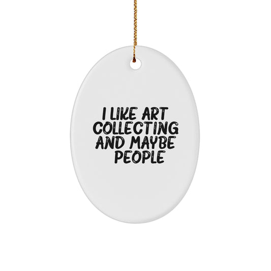 Unique Oval Ornament Gifts from Friends for Art Collecting Enthusiasts, Humorous Quote I Like Art Collecting And Maybe 3 People Art Collecting Gifts from Family for Christmas - Image 1