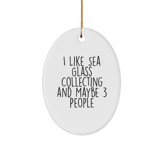 Funny Sea Glass Collecting Gifts for Friends and Family - Oval Ornament with 'I Like Sea Glass Collecting And Maybe 3 People' Quote - Image 1