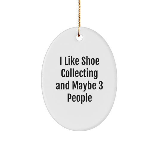 Shoe Collecting Funny Quote Oval Ornament, Gifts from Friends for Shoe Collecting Enthusiasts, Christmas Unique Gifts for Shoe Collecting Lovers - I 'Like Shoe Collecting And Maybe 3 People' - Image 1