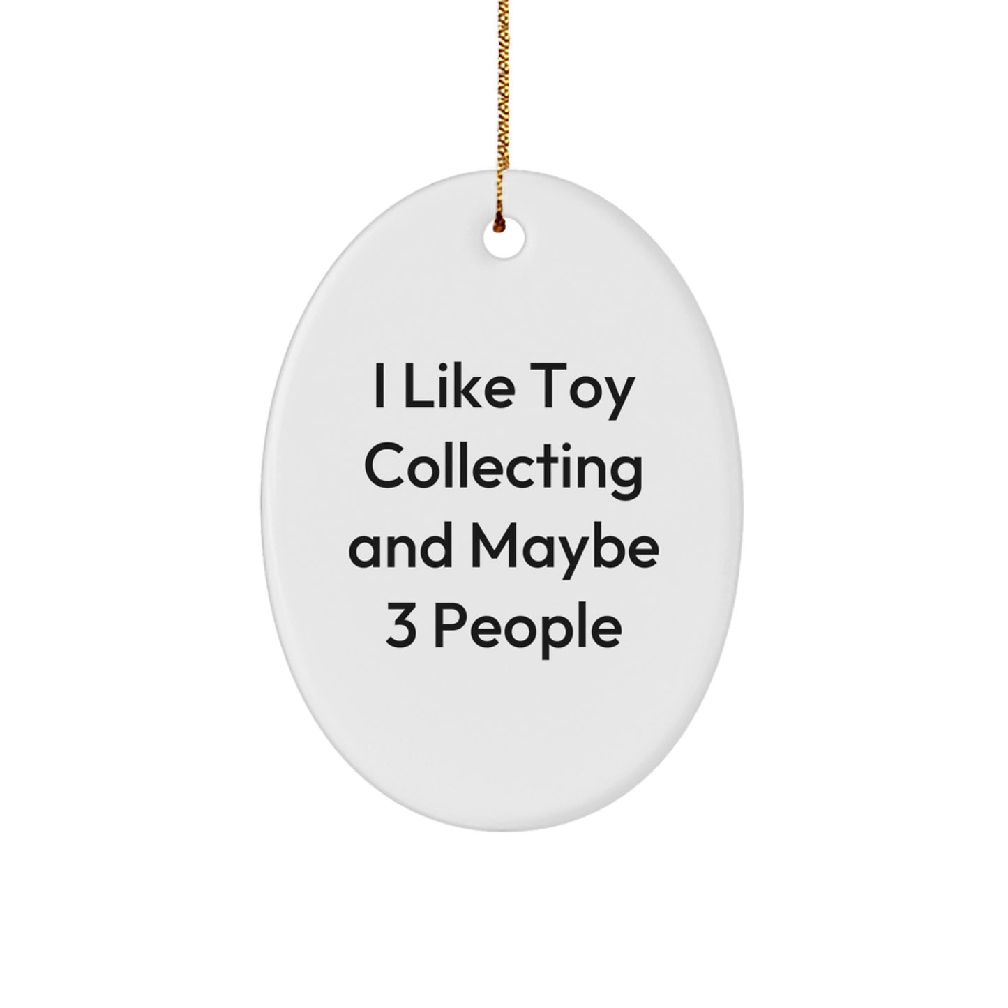 Funny Toy Collecting Oval Ornament Gifts from Friends for Christmas - 'I Like Toy Collecting And Maybe 3 People' Unique Oval Shaped - Image 1