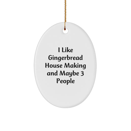 Funny Gingerbread House Making Christmas Unique Gifts for Men from Friends, Oval Ornament I Like Gingerbread House Making And Maybe 3 People - Image 1