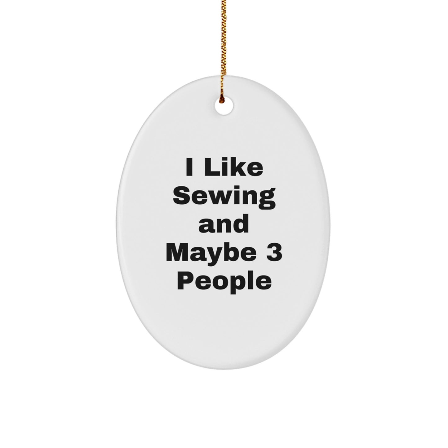 Sewing Lover Gifts from Friends - Oval Ornament with Funny Quote - Christmas Unique Gifts for Sewing Enthusiasts - I Like Sewing And Maybe 3 People - Image 1
