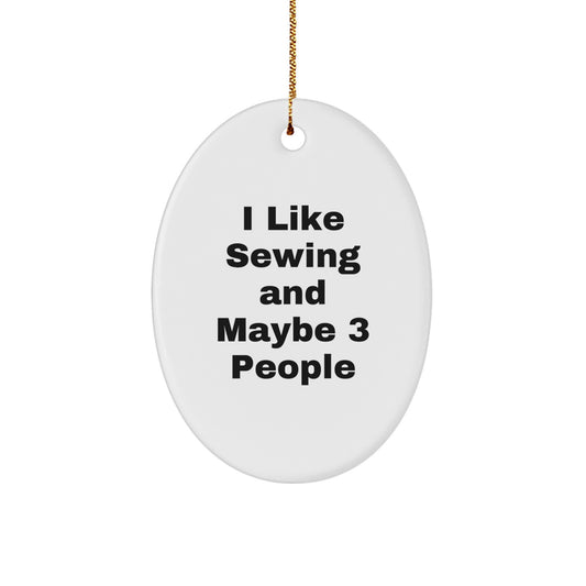 Sewing Lover Gifts from Friends - Oval Ornament with Funny Quote - Christmas Unique Gifts for Sewing Enthusiasts - I Like Sewing And Maybe 3 People - Image 1