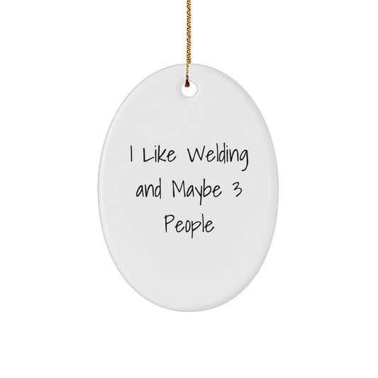 Welding Oval Ornament Gifts from Friends and Family for Welding Enthusiasts on Christmas - 'I Like Welding And Maybe 3 People' - Unique Oval Ornament, Funny Welding Gift for Men and Women - Image 1