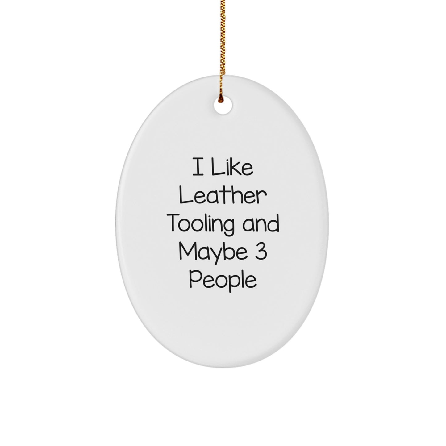 Leather Tooling Oval Ornament Gifts from Friends and Family for Leather Tooling Enthusiasts, A Funny Quote 'I Like Leather Tooling And Maybe 3 People', Perfect Christmas Unique Gifts - Image 1