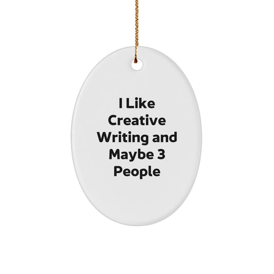 Creative Writing Oval Ornament, Funny Gift for Friends Who I Like Creative Writing And Maybe 3 People, Christmas Unique Gifts from Men - Image 1