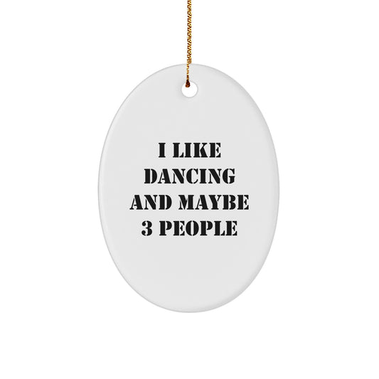 Funny Dancing Oval Ornament Gifts for Friends from Men with I Like Dancing And Maybe 3 People Quote Christmas Unique Decorations - Image 1