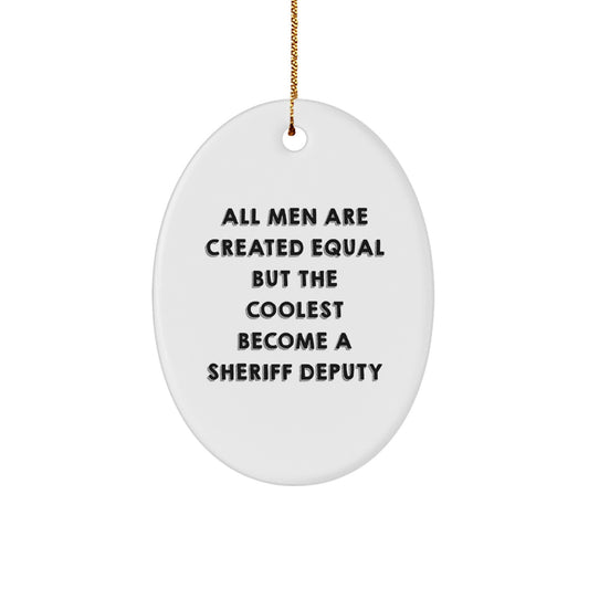 Funny Sheriff Deputy Gifts for Men - Oval Ornament with 'All Men Are Created Equal But The Coolest Become A Sheriff Deputy' Quote, Christmas Unique Gifts from Friends and Family - Image 1