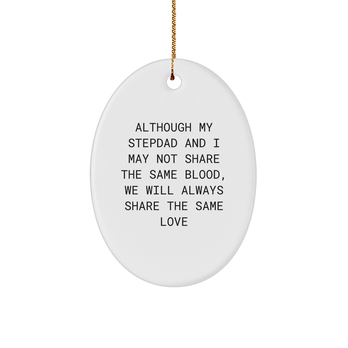 Funny Stepdad Oval Ornament Gifts from Men - Although My Stepdad And I May Not Share The Same Blood, We Will Always Share The Same Love, Christmas Unique Gifts for Stepdads - Image 1