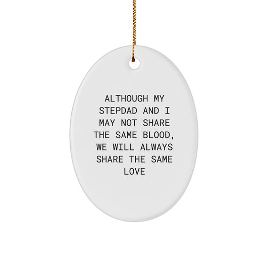 Funny Stepdad Oval Ornament Gifts from Men - Although My Stepdad And I May Not Share The Same Blood, We Will Always Share The Same Love, Christmas Unique Gifts for Stepdads - Image 1