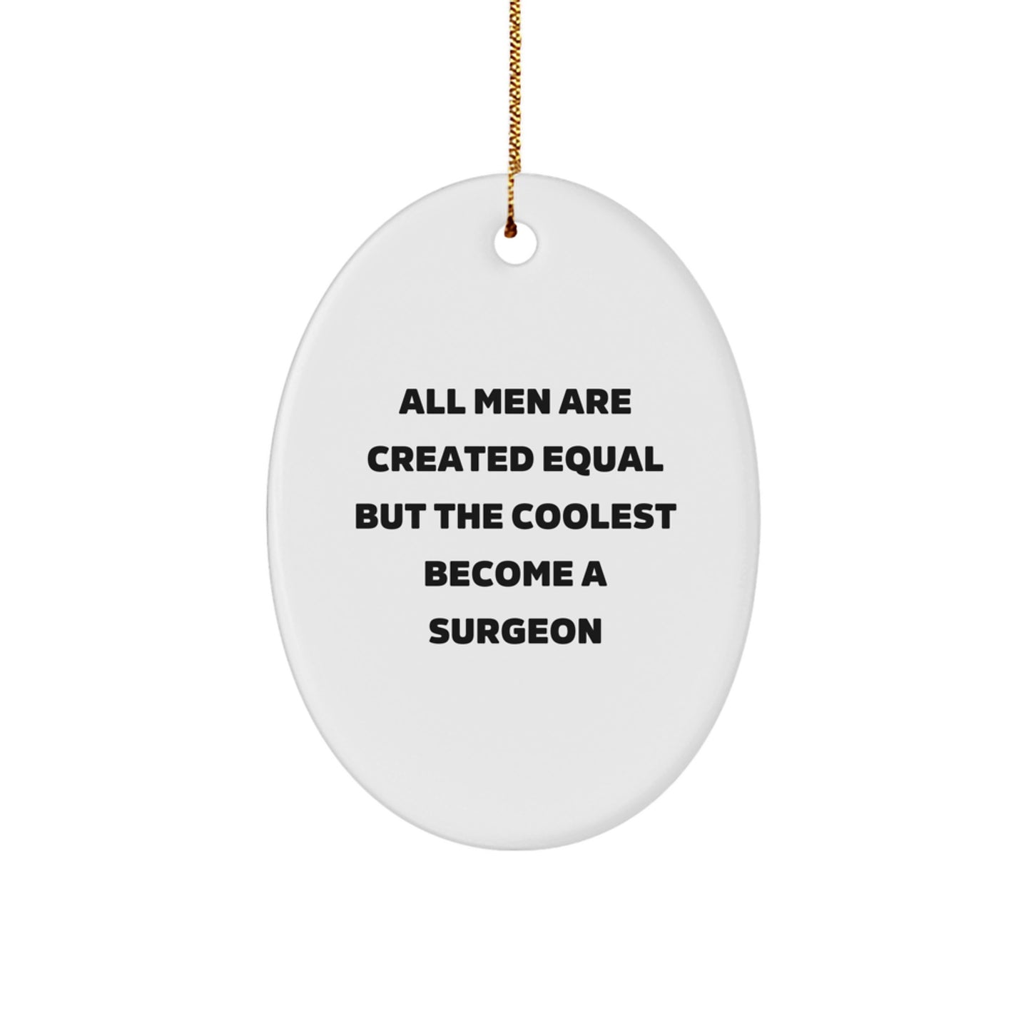 Funny Surgeon Gifts for Men, Oval Ornament Christmas Unique Presents from Friends to Family with Quote 'All Men Are Created Equal But The Coolest Become A Surgeon' - Image 1