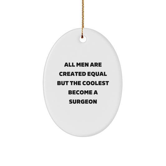 Funny Surgeon Gifts for Men, Oval Ornament Christmas Unique Presents from Friends to Family with Quote 'All Men Are Created Equal But The Coolest Become A Surgeon' - Image 1